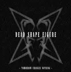 Dead Shape Figure : Tomorrow Changes Nothing